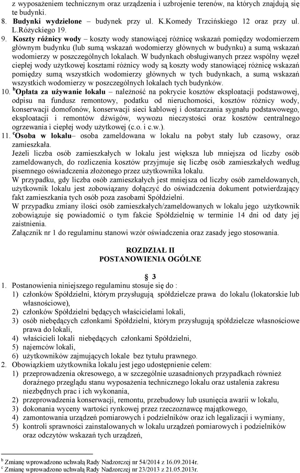 W budynkach obsługiwanych przez wspólny węzeł ciepłej wody uŝytkowej kosztami róŝnicy wody są koszty wody stanowiącej róŝnicę wskazań pomiędzy sumą wszystkich wodomierzy głównych w tych budynkach, a