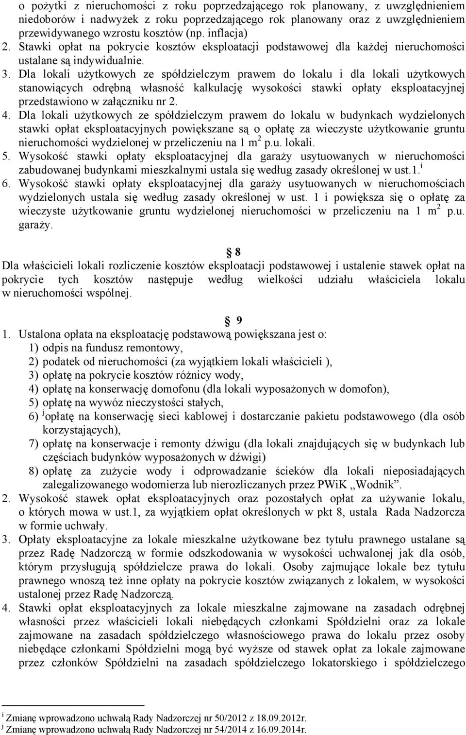 Dla lokali uŝytkowych ze spółdzielczym prawem do lokalu i dla lokali uŝytkowych stanowiących odrębną własność kalkulację wysokości stawki opłaty eksploatacyjnej przedstawiono w załączniku nr 2. 4.