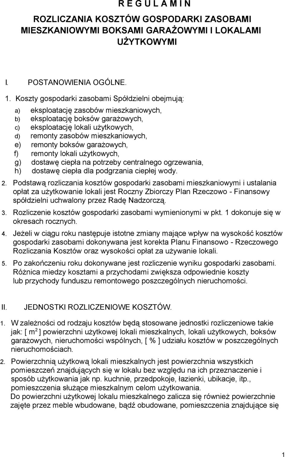 remonty boksów garażowych, f) remonty lokali użytkowych, g) dostawę ciepła na potrzeby centralnego ogrzewania, h) dostawę ciepła dla podgrzania ciepłej wody. 2.