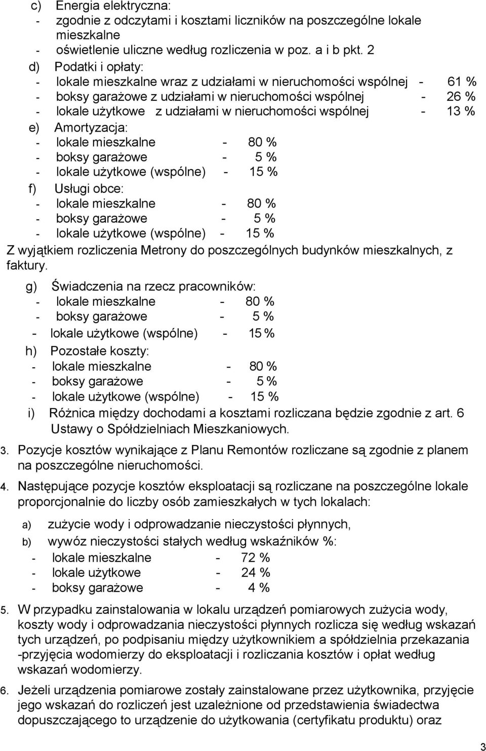 wspólnej - 13 % e) Amortyzacja: f) Usługi obce: Z wyjątkiem rozliczenia Metrony do poszczególnych budynków mieszkalnych, z faktury.