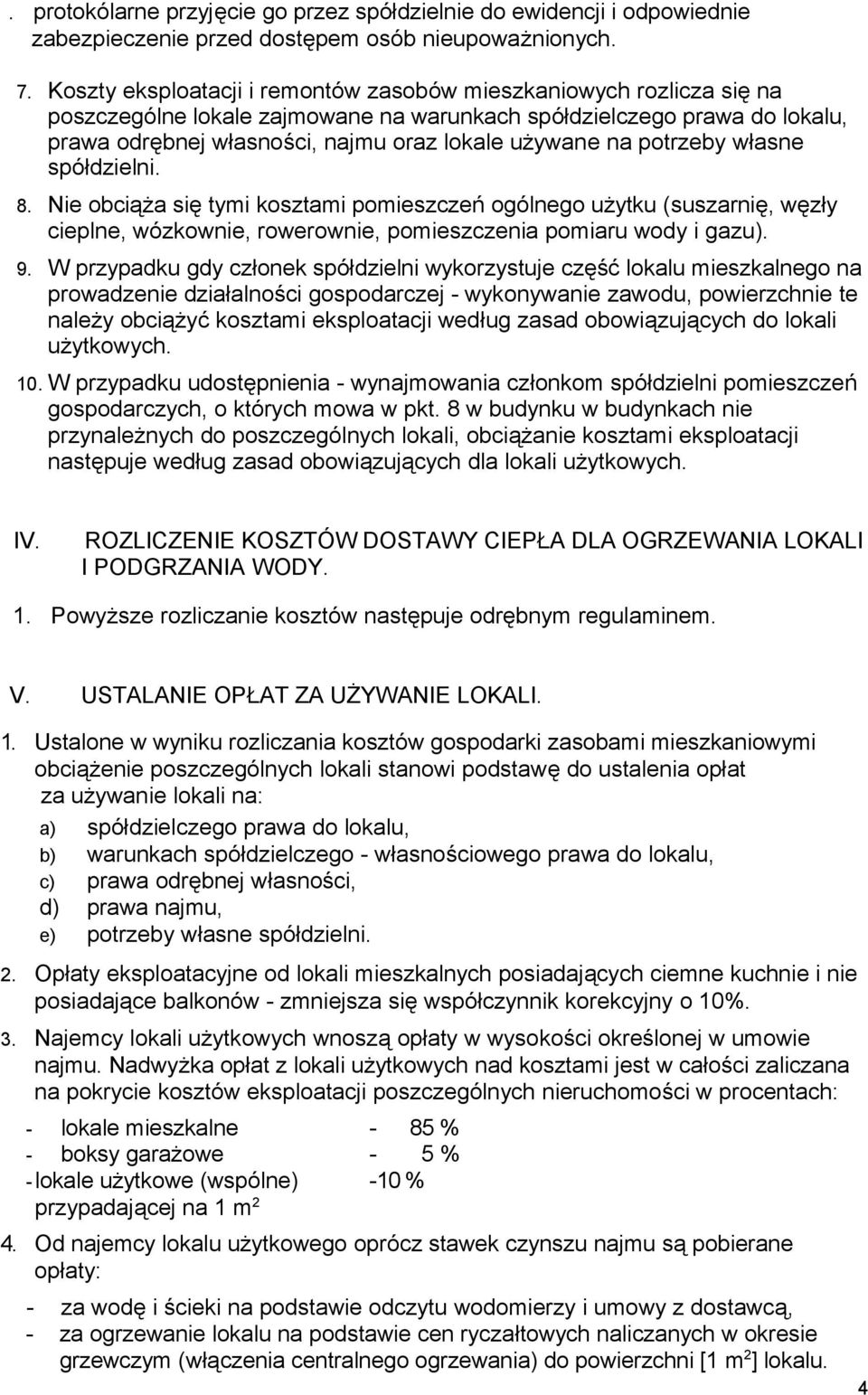 potrzeby własne spółdzielni. 8. Nie obciąża się tymi kosztami pomieszczeń ogólnego użytku (suszarnię, węzły cieplne, wózkownie, rowerownie, pomieszczenia pomiaru wody i gazu). 9.