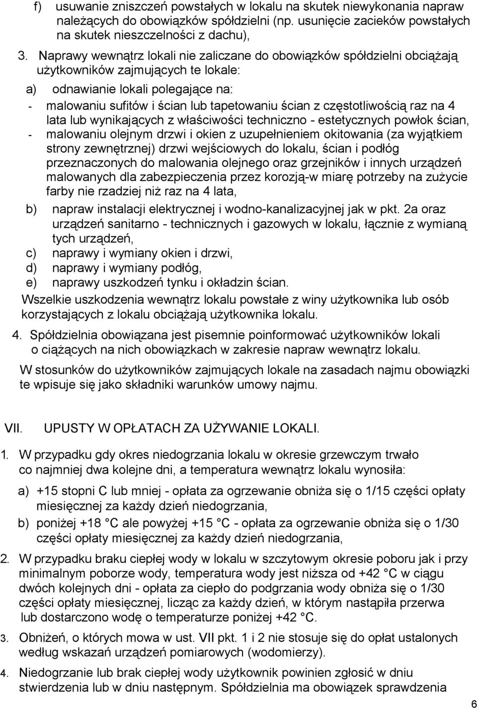 częstotliwością raz na 4 lata lub wynikających z właściwości techniczno - estetycznych powłok ścian, - malowaniu olejnym drzwi i okien z uzupełnieniem okitowania (za wyjątkiem strony zewnętrznej)