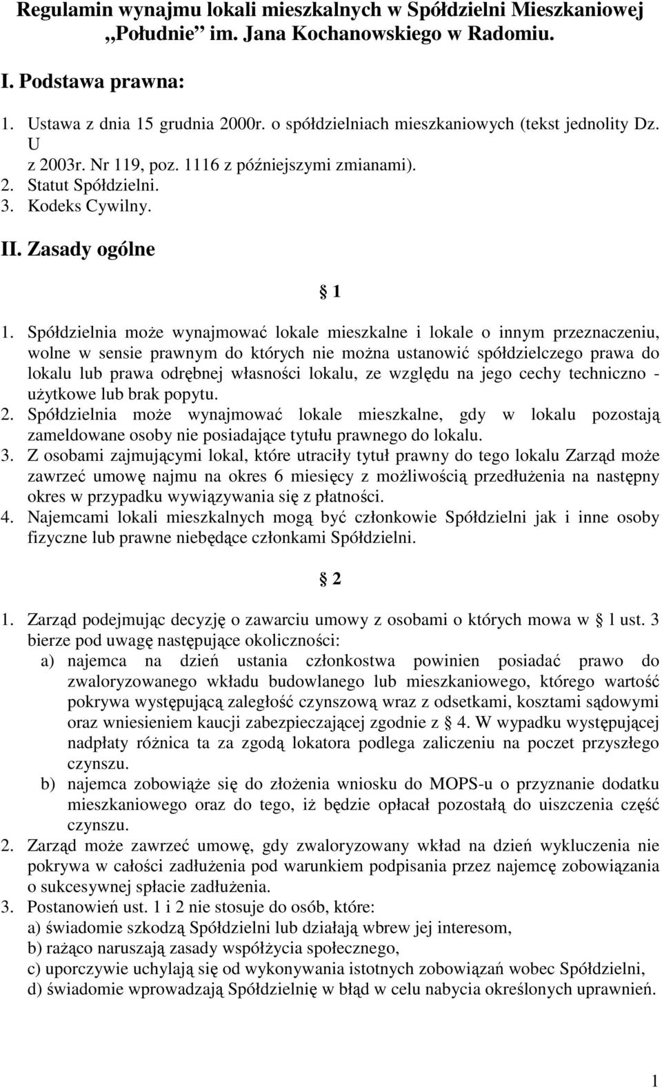 Spółdzielnia moŝe wynajmować lokale mieszkalne i lokale o innym przeznaczeniu, wolne w sensie prawnym do których nie moŝna ustanowić spółdzielczego prawa do lokalu lub prawa odrębnej własności