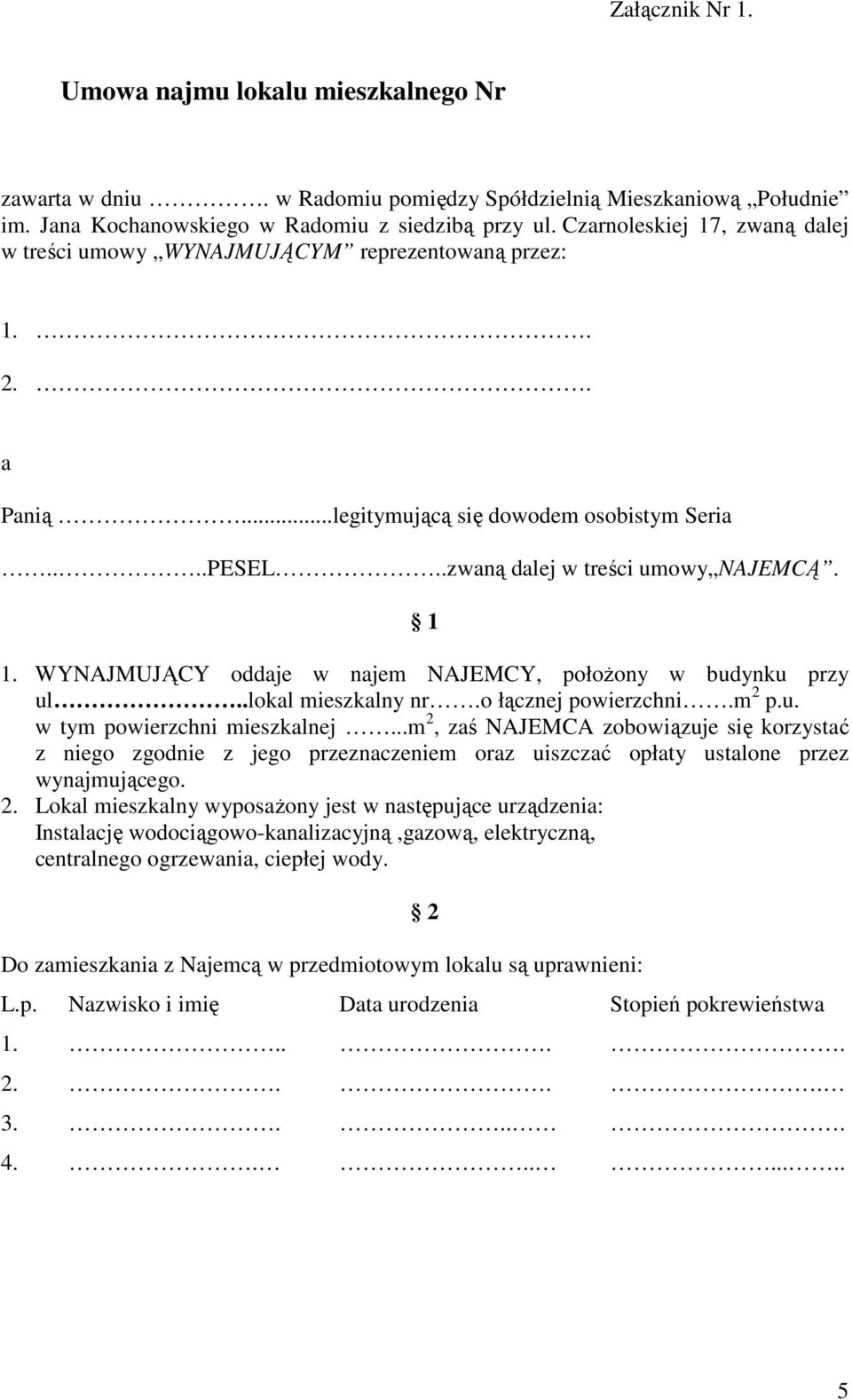 WYNAJMUJĄCY oddaje w najem NAJEMCY, połoŝony w budynku przy ul..lokal mieszkalny nr.o łącznej powierzchni.m 2 p.u. w tym powierzchni mieszkalnej.