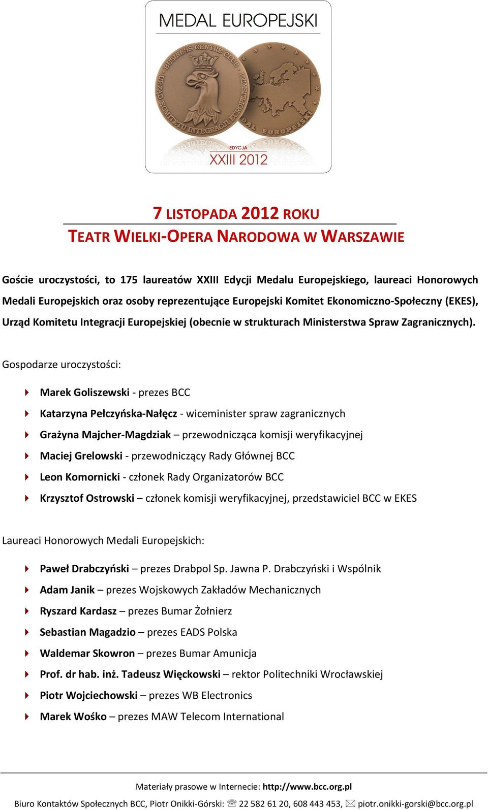 Gospodarze uroczystości: Marek Goliszewski - prezes BCC Katarzyna Pełczyńska-Nałęcz - wiceminister spraw zagranicznych Grażyna Majcher-Magdziak przewodnicząca komisji weryfikacyjnej Maciej Grelowski