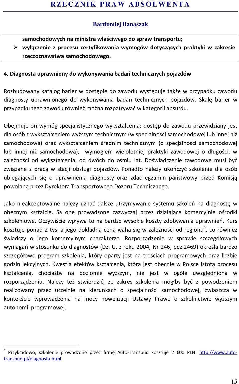 technicznych pojazdów. Skalę barier w przypadku tego zawodu również można rozpatrywać w kategorii absurdu.