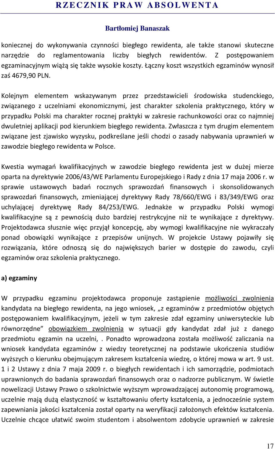 Kolejnym elementem wskazywanym przez przedstawicieli środowiska studenckiego, związanego z uczelniami ekonomicznymi, jest charakter szkolenia praktycznego, który w przypadku Polski ma charakter