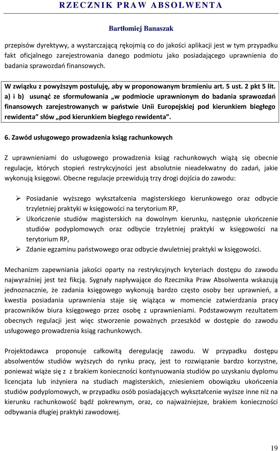 a) i b) usunąć ze sformułowania w podmiocie uprawnionym do badania sprawozdań finansowych zarejestrowanych w państwie Unii Europejskiej pod kierunkiem biegłego rewidenta słów pod kierunkiem biegłego