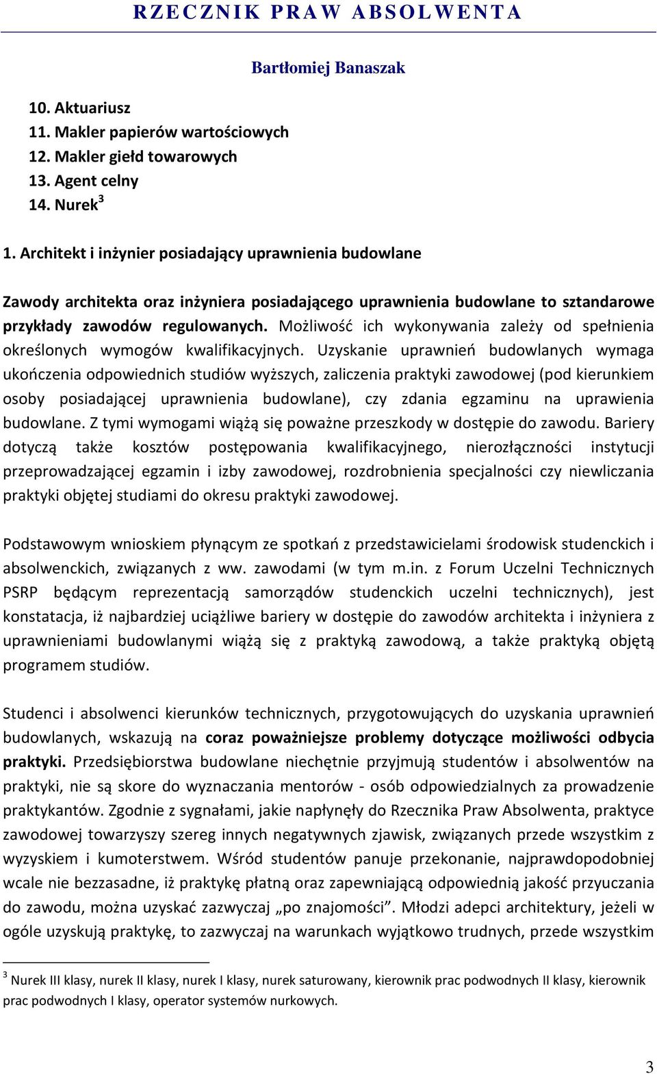 Możliwość ich wykonywania zależy od spełnienia określonych wymogów kwalifikacyjnych.