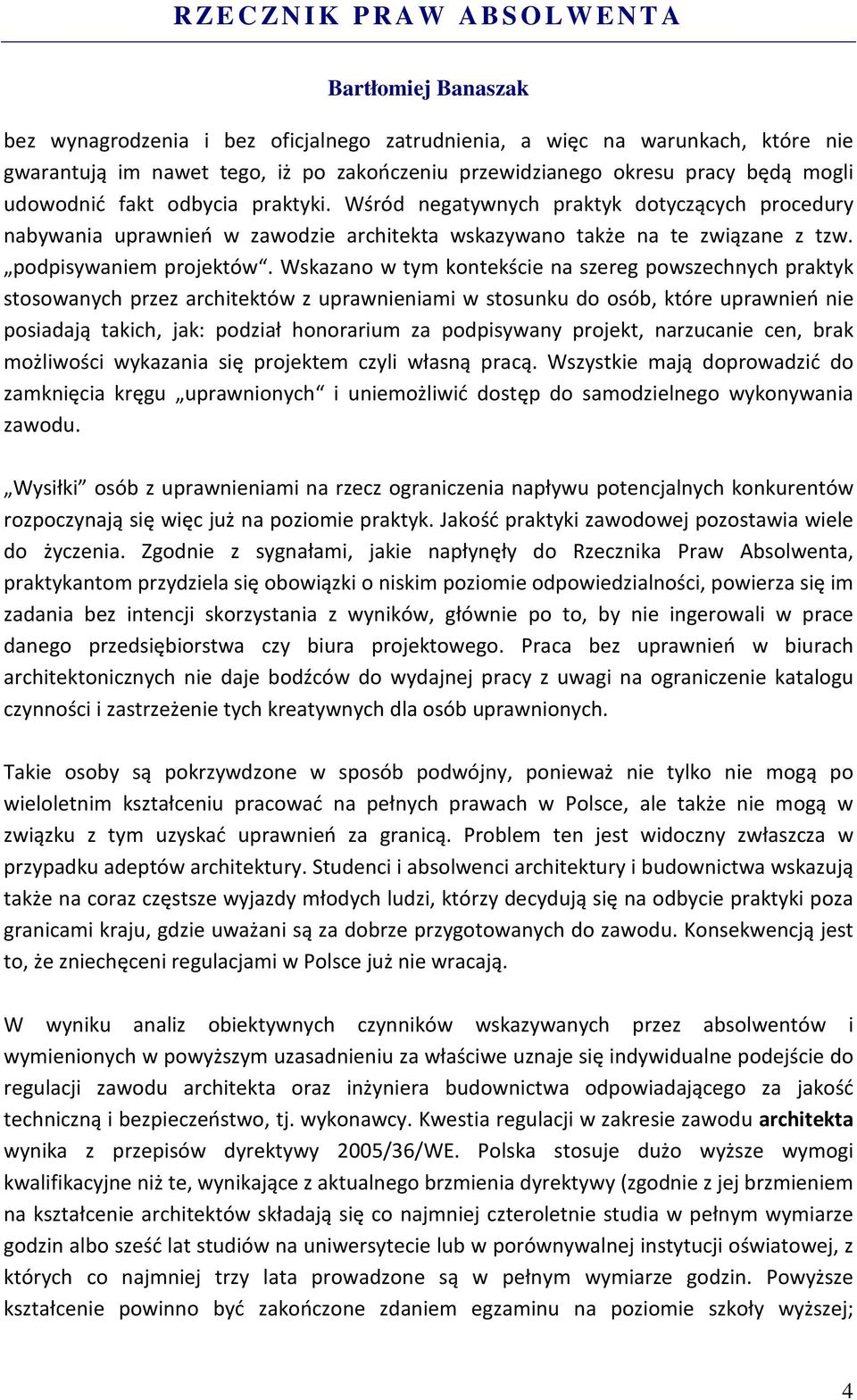 Wskazano w tym kontekście na szereg powszechnych praktyk stosowanych przez architektów z uprawnieniami w stosunku do osób, które uprawnień nie posiadają takich, jak: podział honorarium za podpisywany