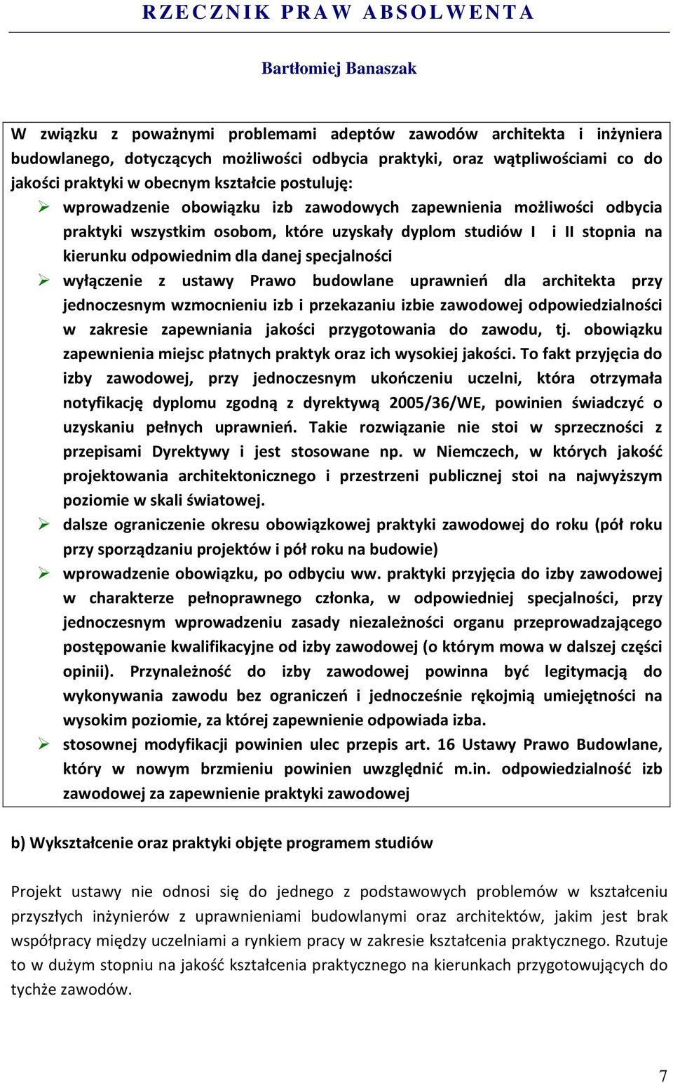 z ustawy Prawo budowlane uprawnień dla architekta przy jednoczesnym wzmocnieniu izb i przekazaniu izbie zawodowej odpowiedzialności w zakresie zapewniania jakości przygotowania do zawodu, tj.