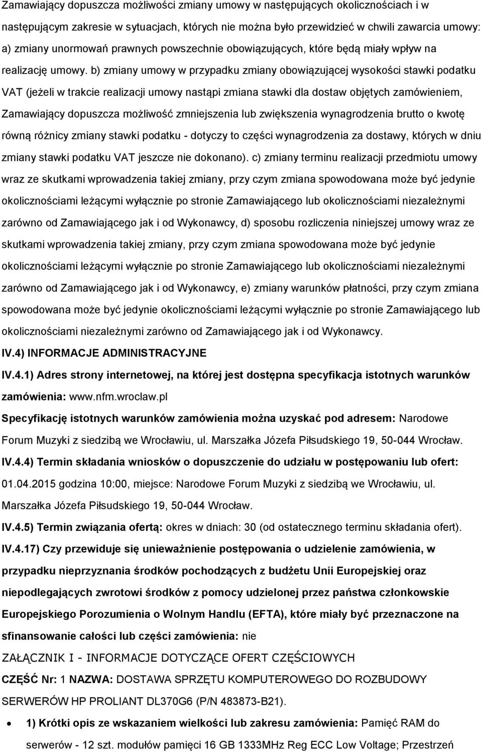 b) zmiany umwy w przypadku zmiany bwiązującej wyskści stawki pdatku VAT (jeżeli w trakcie realizacji umwy nastąpi zmiana stawki dla dstaw bjętych zamówieniem, Zamawiający dpuszcza mżliwść