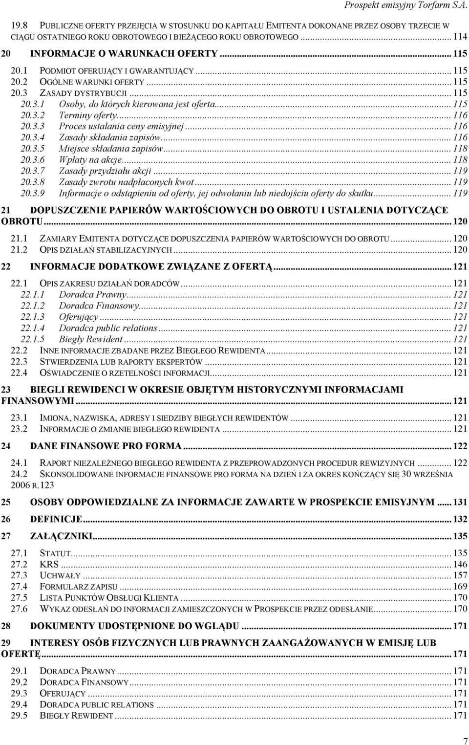 .. 116 20.3.3 Proces ustalania ceny emisyjnej... 116 20.3.4 Zasady składania zapisów... 116 20.3.5 Miejsce składania zapisów... 118 20.3.6 Wpłaty na akcje... 118 20.3.7 Zasady przydziału akcji.