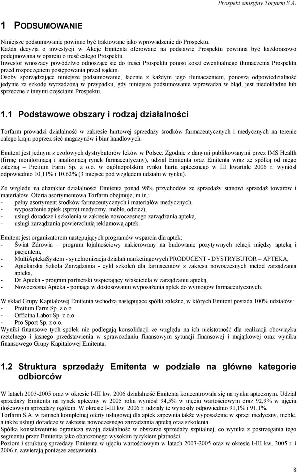 Inwestor wnoszący powództwo odnoszące się do treści Prospektu ponosi koszt ewentualnego tłumaczenia Prospektu przed rozpoczęciem postępowania przed sądem.