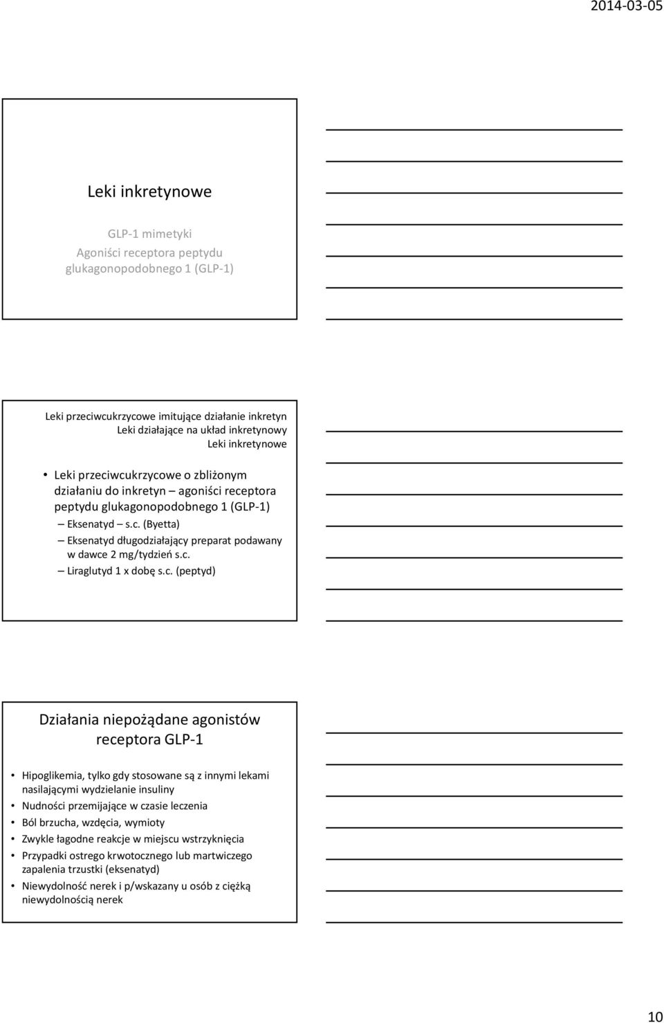 c. Liraglutyd 1 x dobę s.c. (peptyd) Działania niepożądane agonistów receptora GLP-1 Hipoglikemia, tylko gdy stosowane są z innymi lekami nasilającymi wydzielanie insuliny Nudności przemijające w