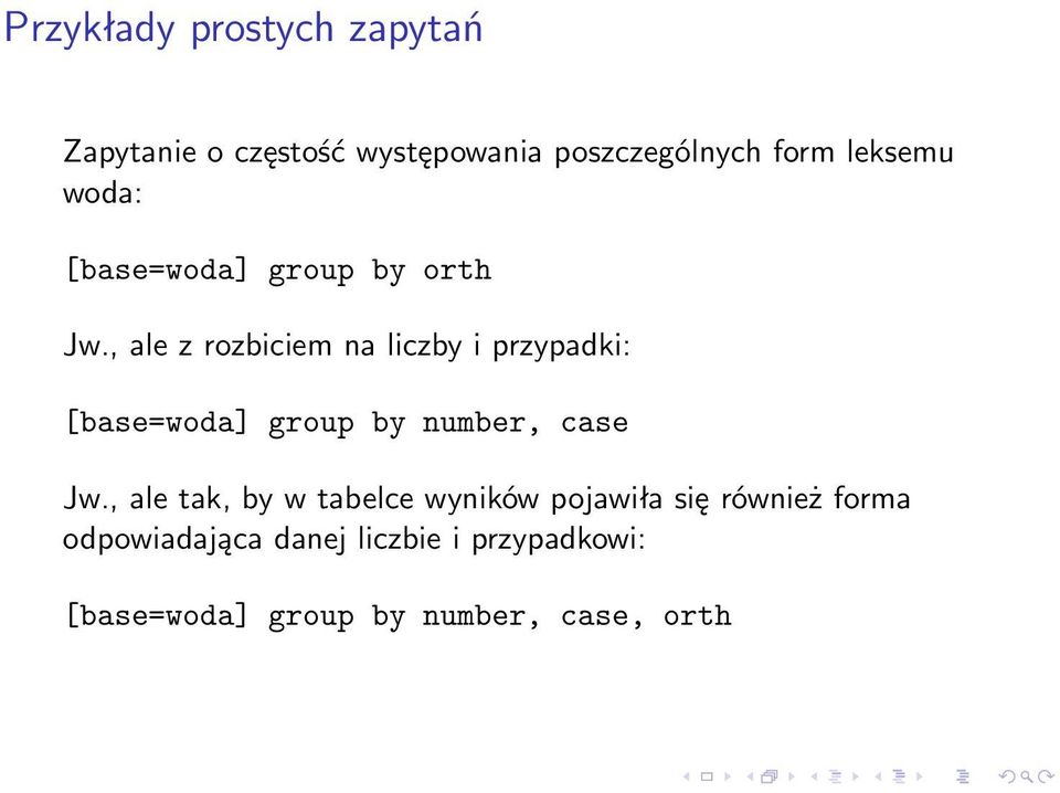 , ale z rozbiciem na liczby i przypadki: [base=woda] group by number, case Jw.