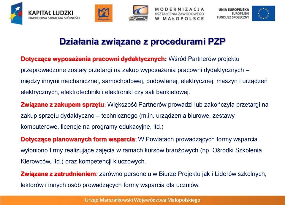 Związane z zakupem sprzętu: Większość Partnerów prowadzi lub zakończyła przetargi na zakup sprzętu dydaktyczno technicznego (m.in.