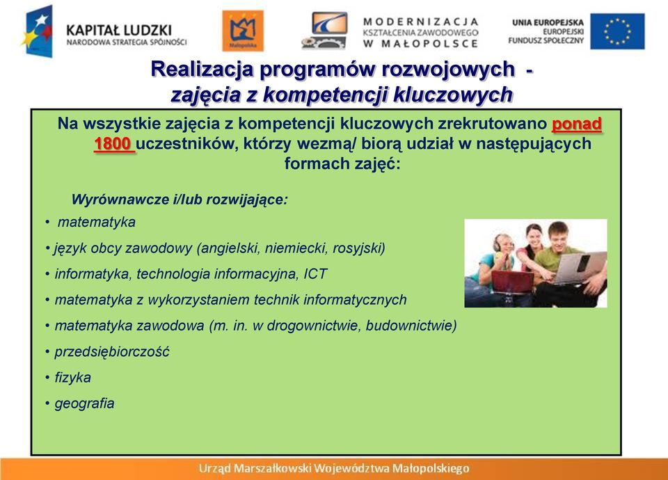 rozwijające: matematyka język obcy zawodowy (angielski, niemiecki, rosyjski) informatyka, technologia informacyjna, ICT