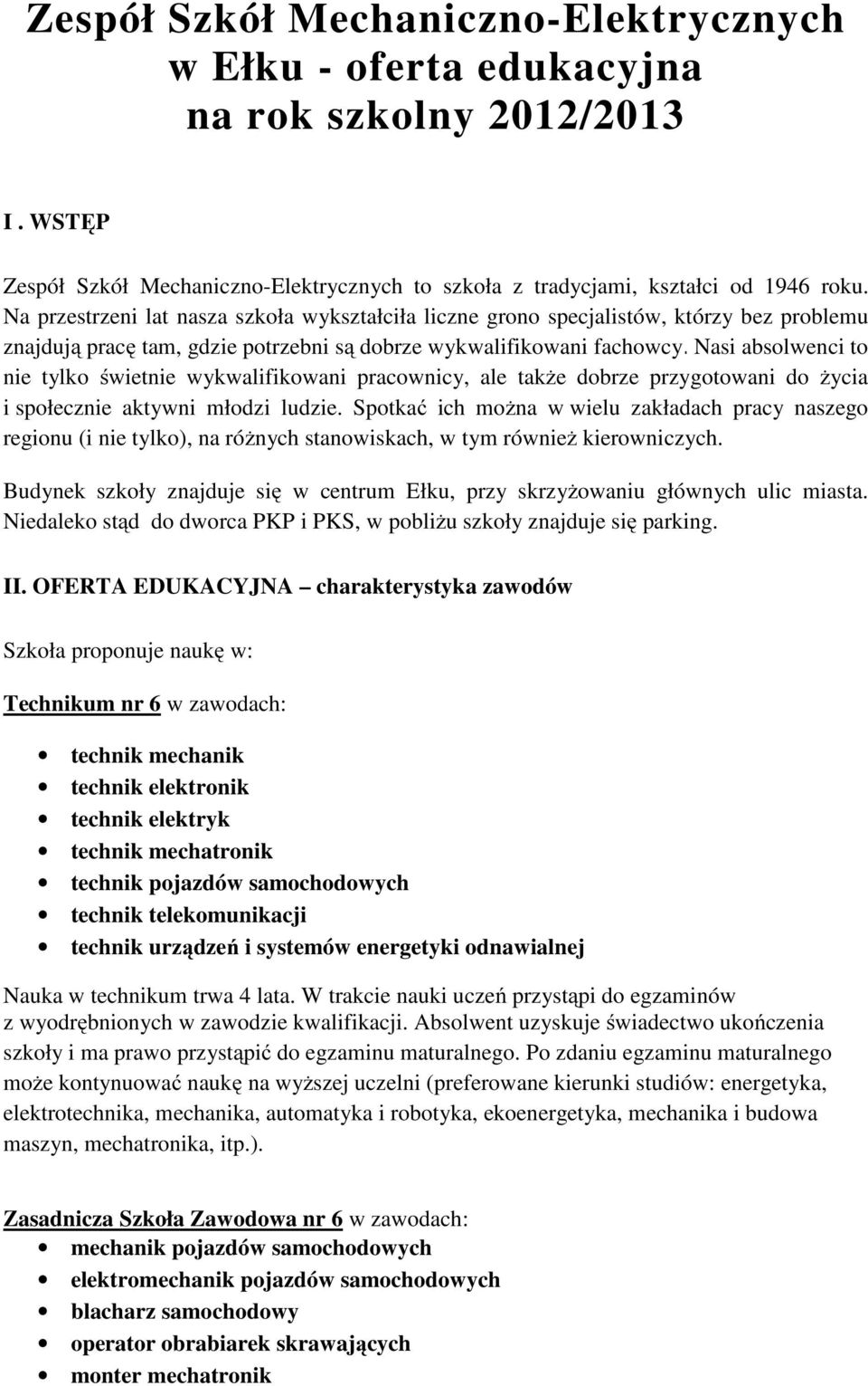 Nasi absolwenci to nie tylko świetnie wykwalifikowani pracownicy, ale takŝe dobrze przygotowani do Ŝycia i społecznie aktywni młodzi ludzie.