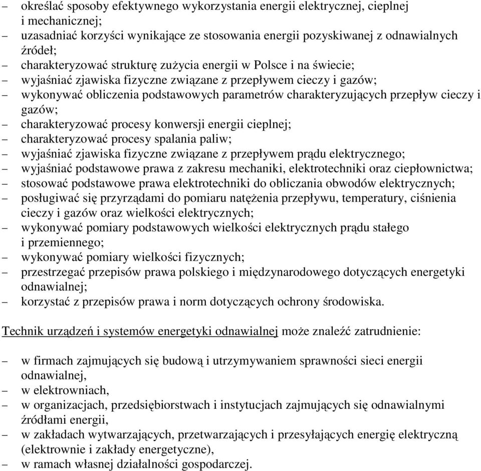 gazów; charakteryzować procesy konwersji energii cieplnej; charakteryzować procesy spalania paliw; wyjaśniać zjawiska fizyczne związane z przepływem prądu elektrycznego; wyjaśniać podstawowe prawa z