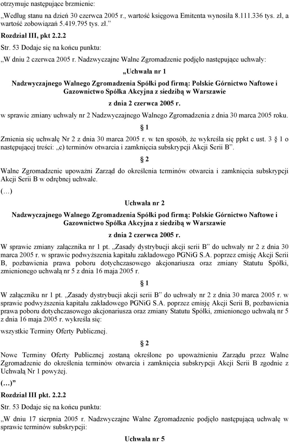 Nadzwyczajne Walne Zgromadzenie podjęło następujące uchwały: Uchwała nr 1 Nadzwyczajnego Walnego Zgromadzenia Spółki pod firmą: Polskie Górnictwo Naftowe i Gazownictwo Spółka Akcyjna z siedzibą w