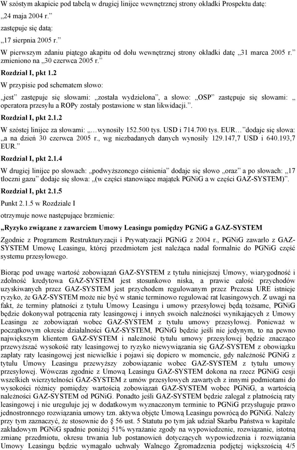 2 W przypisie pod schematem słowo: jest zastępuje się słowami: została wydzielona, a słowo: OSP zastępuje się słowami: operatora przesyłu a ROPy zostały postawione w stan likwidacji.