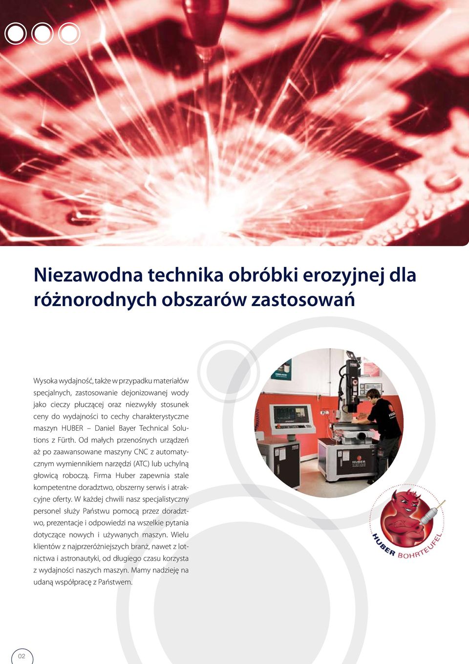 Od małych przenośnych urządzeń aż po zaawansowane maszyny CNC z automatycznym wymiennikiem narzędzi (ATC) lub uchylną głowicą roboczą.