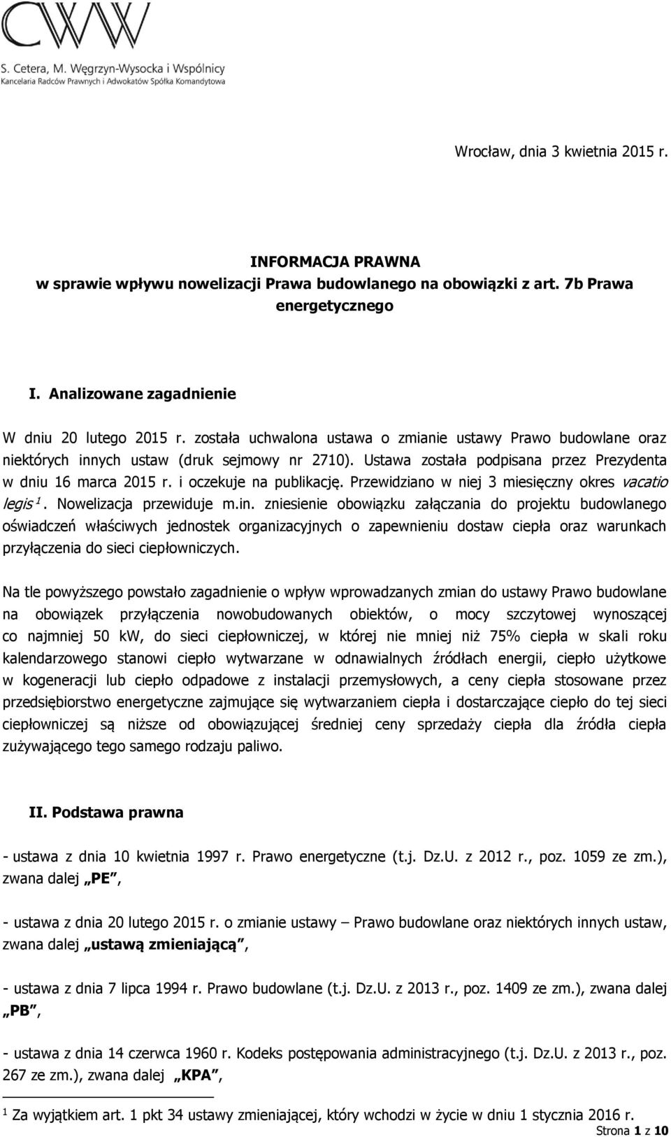 i oczekuje na publikację. Przewidziano w niej 3 miesięczny okres vacatio legis 1. Nowelizacja przewiduje m.in.