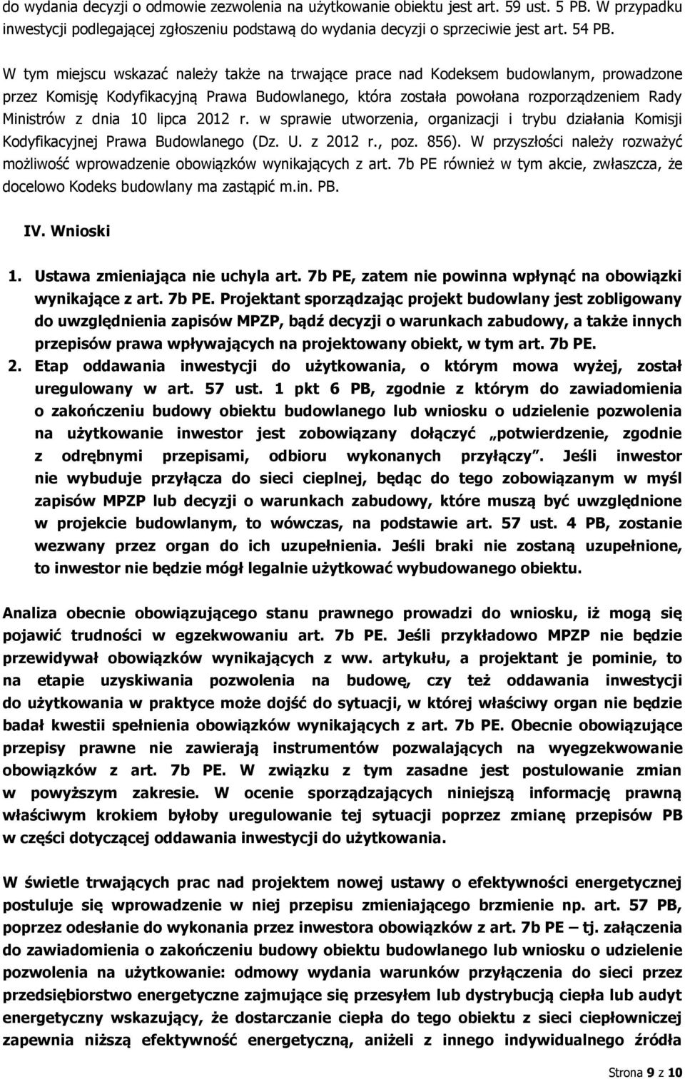 lipca 2012 r. w sprawie utworzenia, organizacji i trybu działania Komisji Kodyfikacyjnej Prawa Budowlanego (Dz. U. z 2012 r., poz. 856).