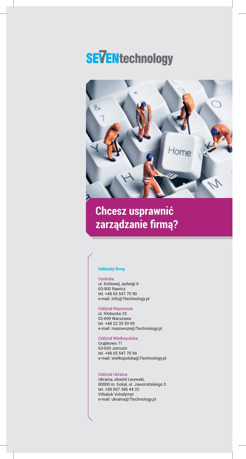 +48 22 35 59 99 e-mail: mazowsze@7technology.pl Oddział Wielkopolska Grąbkowo 71 63-930 Jutrosin tel.