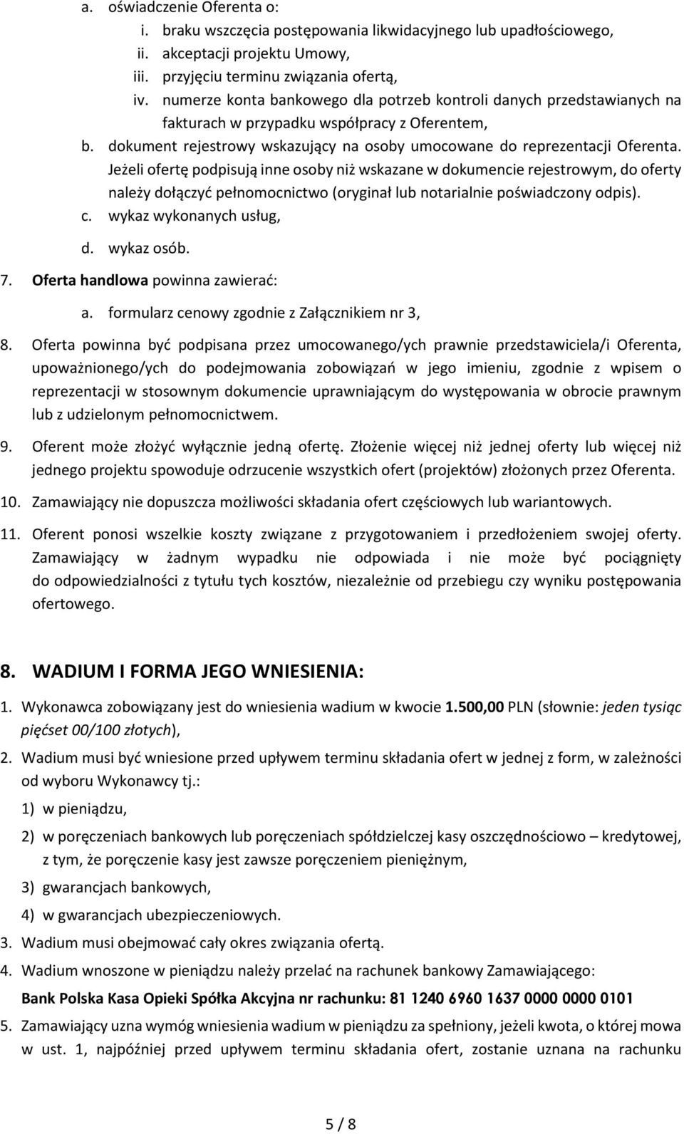 Jeżeli ofertę podpisują inne osoby niż wskazane w dokumencie rejestrowym, do oferty należy dołączyć pełnomocnictwo (oryginał lub notarialnie poświadczony odpis). c. wykaz wykonanych usług, d.