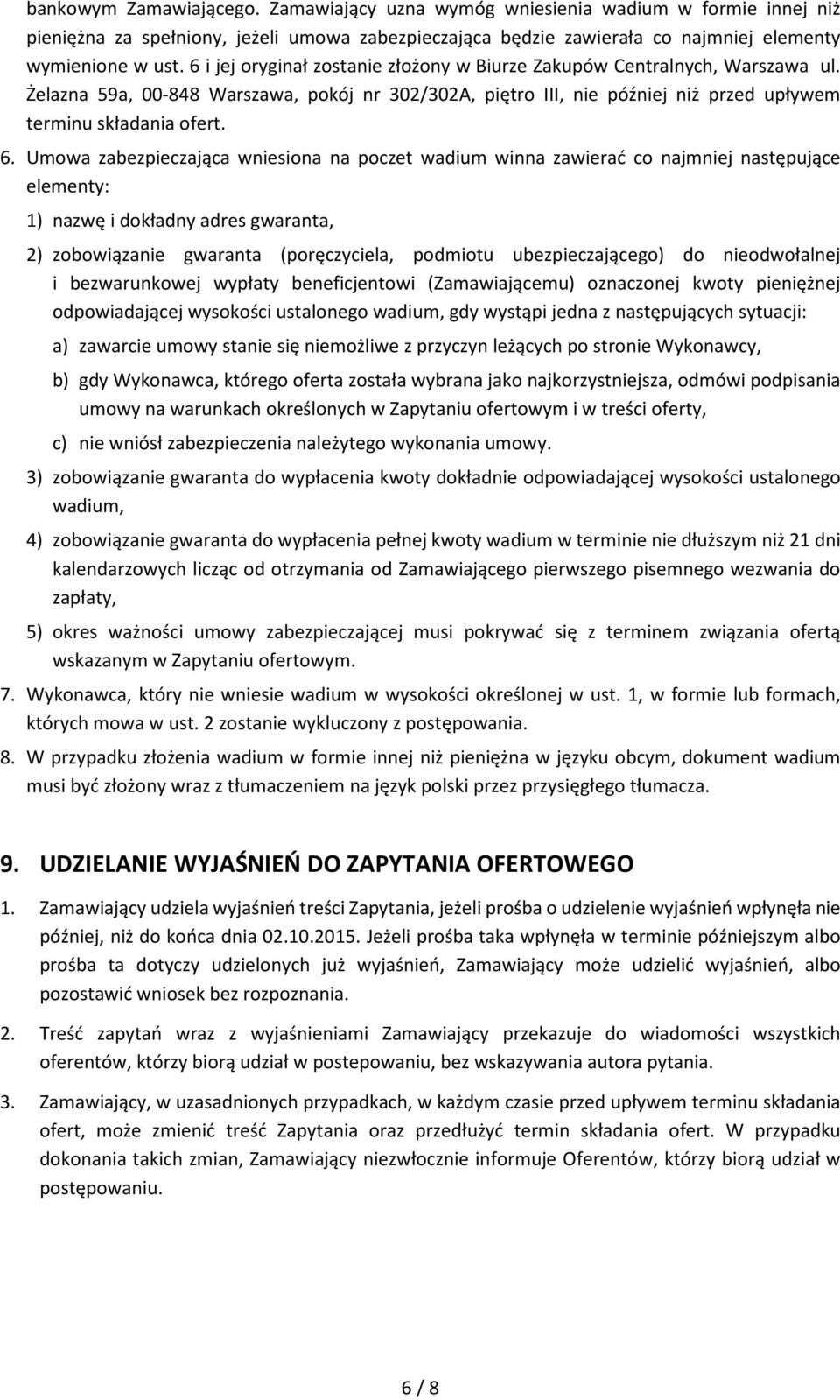 Umowa zabezpieczająca wniesiona na poczet wadium winna zawierać co najmniej następujące elementy: 1) nazwę i dokładny adres gwaranta, 2) zobowiązanie gwaranta (poręczyciela, podmiotu