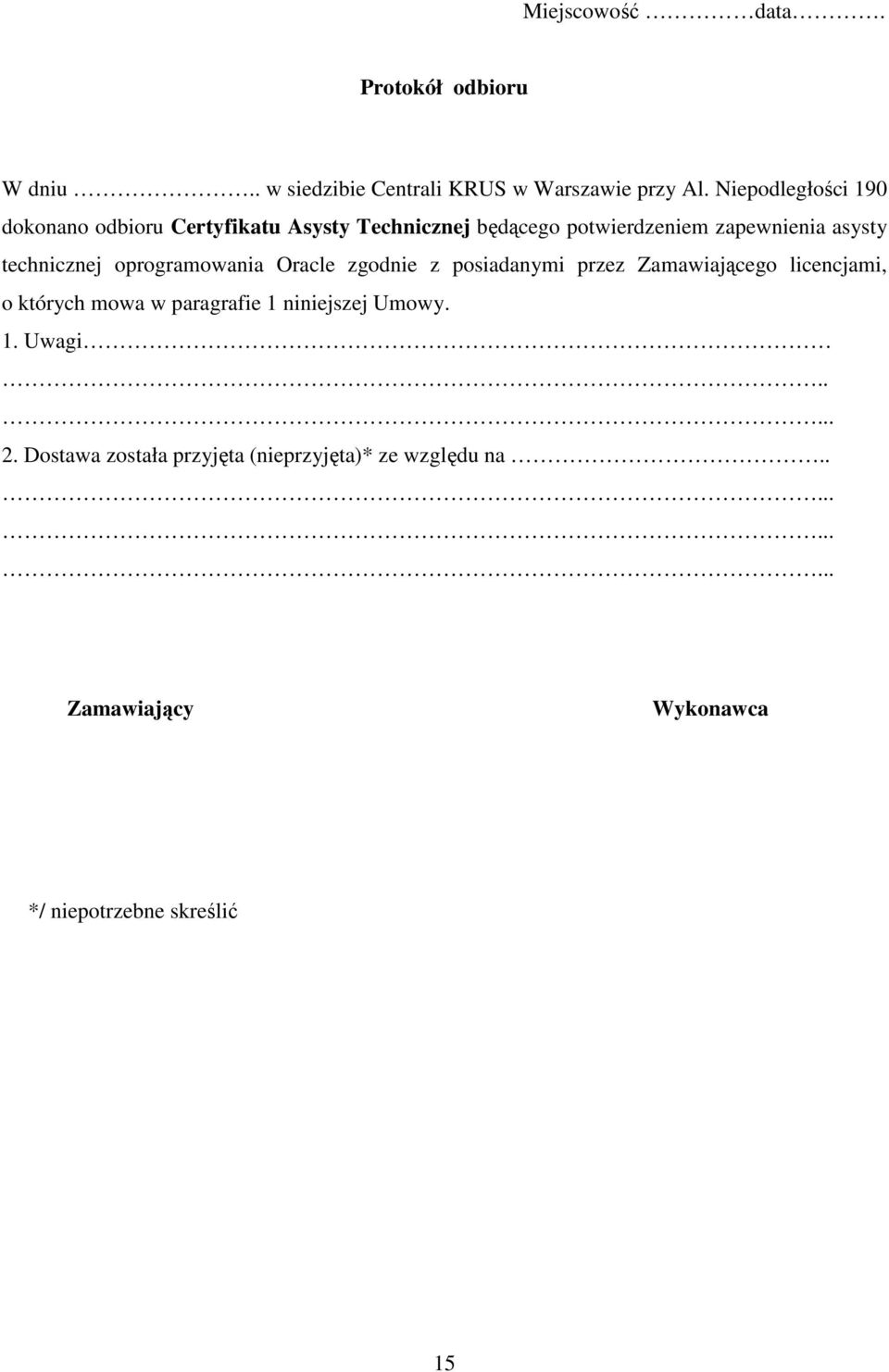 technicznej oprogramowania Oracle zgodnie z posiadanymi przez Zamawiającego licencjami, o których mowa w paragrafie