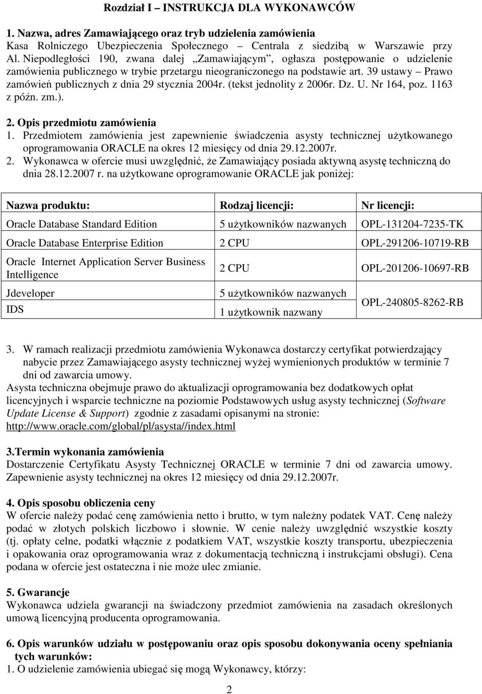 39 ustawy Prawo zamówień publicznych z dnia 29 stycznia 2004r. (tekst jednolity z 2006r. Dz. U. Nr 164, poz. 1163 z późn. zm.). 2. Opis przedmiotu zamówienia 1.