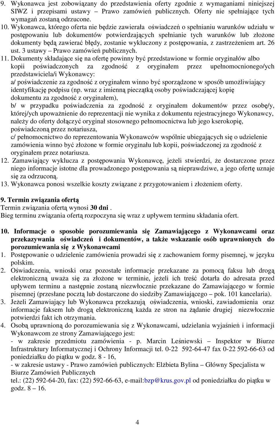 błędy, zostanie wykluczony z postępowania, z zastrzeżeniem art. 26 ust. 3 ustawy Prawo zamówień publicznych. 11.