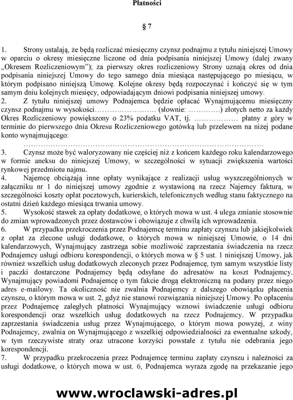 ); za pierwszy okres rozliczeniowy Strony uznają okres od dnia podpisania niniejszej Umowy do tego samego dnia miesiąca następującego po miesiącu, w którym podpisano niniejszą Umowę.