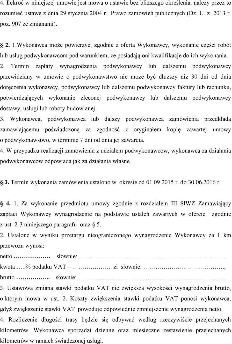1.Wykonawca może powierzyć, zgodnie z ofertą Wykonawcy, wykonanie części robót lub usług podwykonawcom pod warunkiem, że posiadają oni kwalifikacje do ich wykonania. 2.