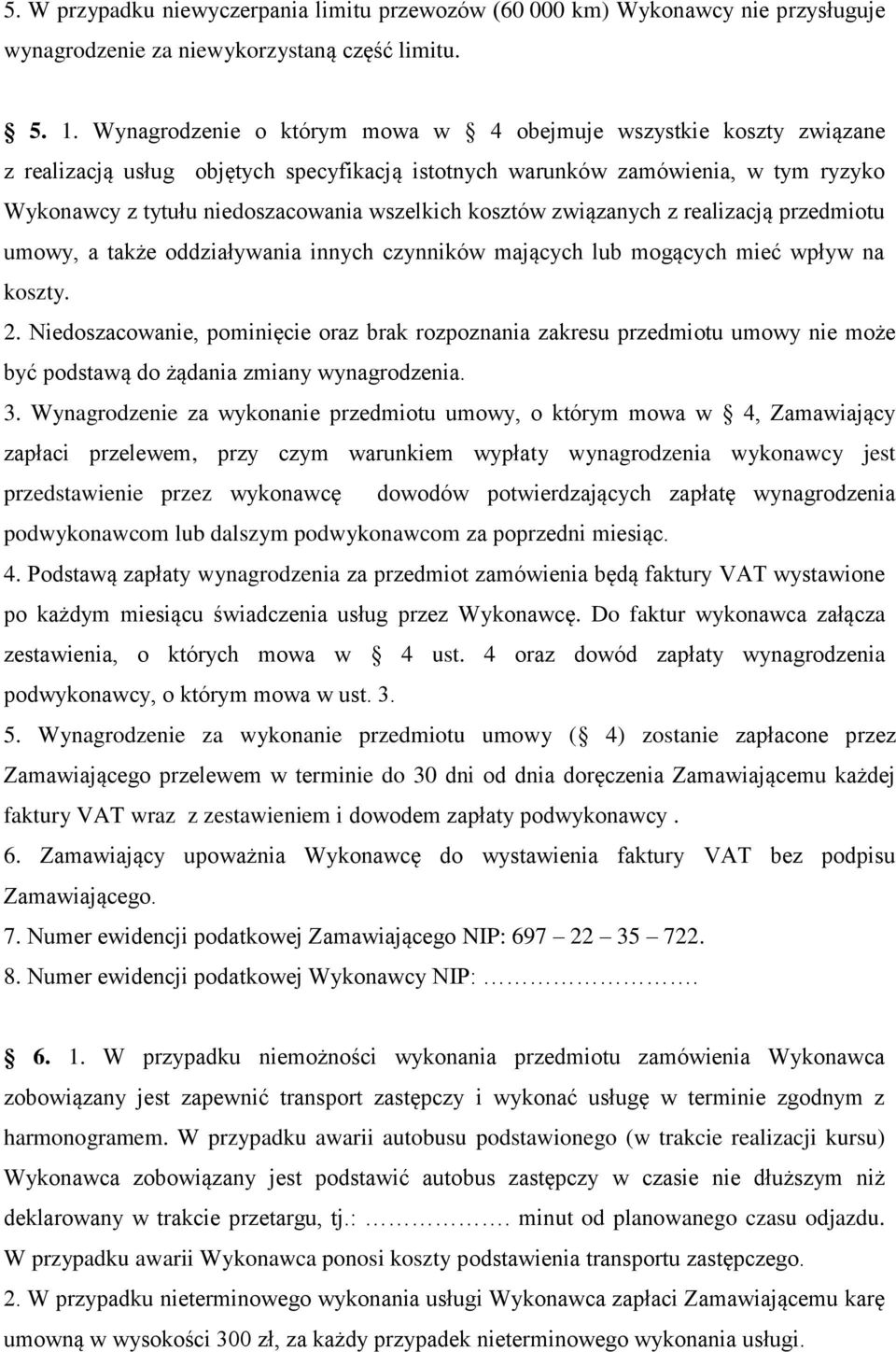 kosztów związanych z realizacją przedmiotu umowy, a także oddziaływania innych czynników mających lub mogących mieć wpływ na koszty. 2.
