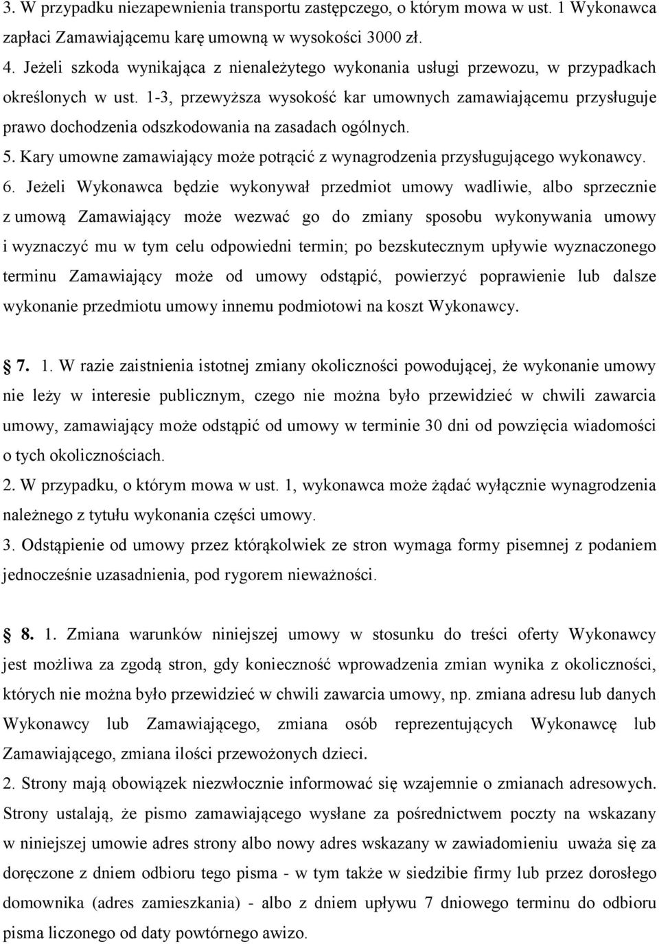 1-3, przewyższa wysokość kar umownych zamawiającemu przysługuje prawo dochodzenia odszkodowania na zasadach ogólnych. 5.
