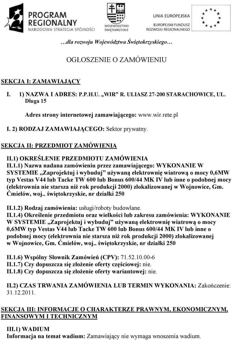 Adres strony internetowej zamawiającego: www.wir.rete.pl I. 2) RODZAJ ZAMAWIAJĄCEGO: Sektor prywatny. SEKCJA II: PRZEDMIOT ZAMÓWIENIA II.1)