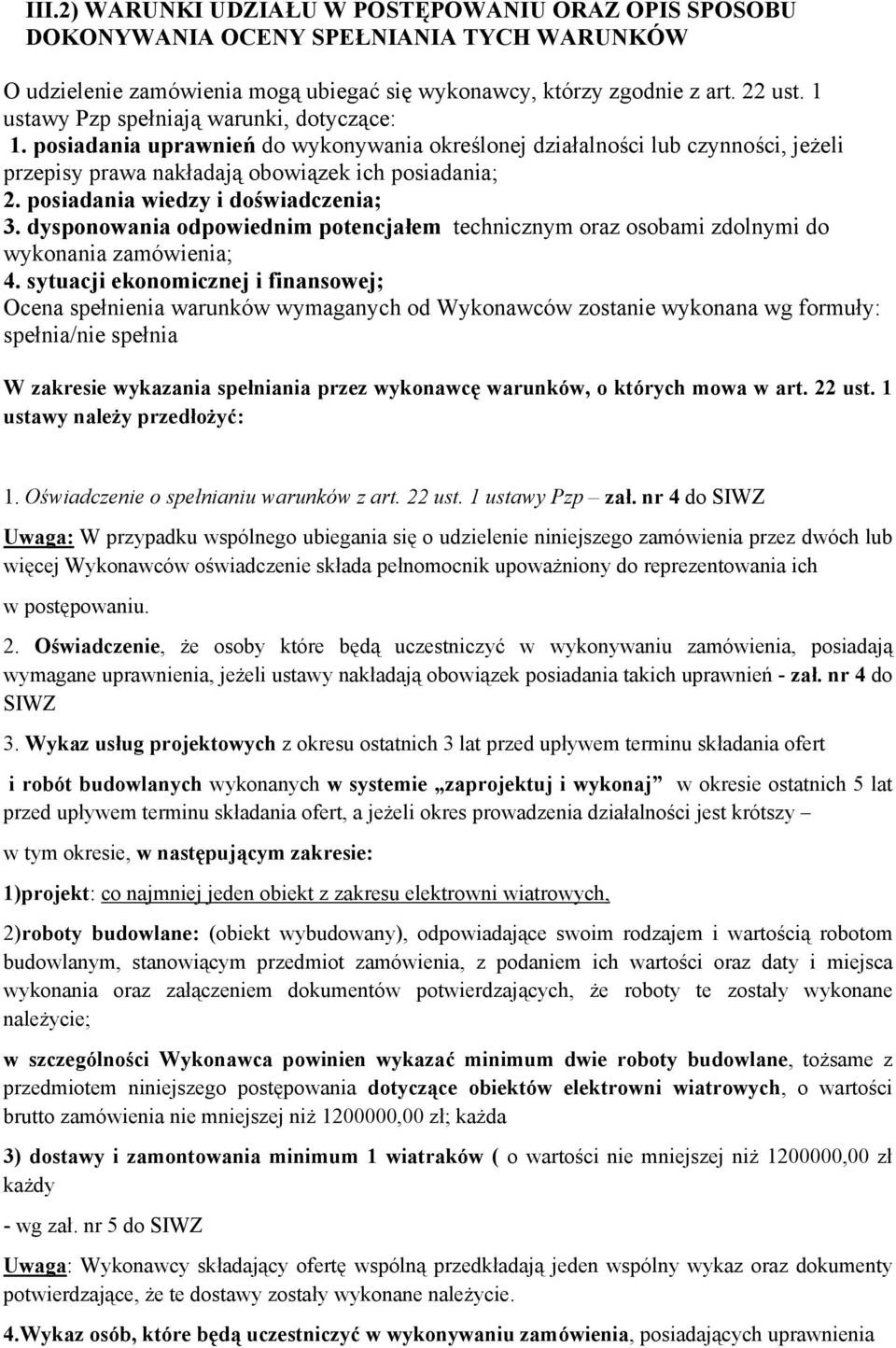 posiadania wiedzy i doświadczenia; 3. dysponowania odpowiednim potencjałem technicznym oraz osobami zdolnymi do wykonania zamówienia; 4.