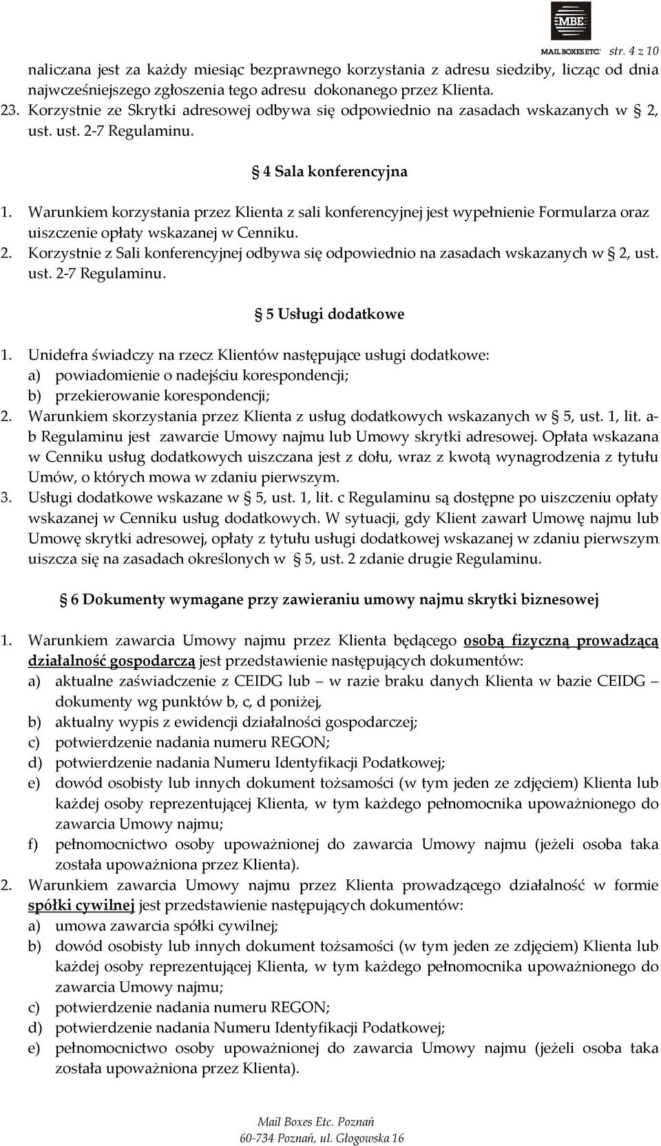 Warunkiem korzystania przez Klienta z sali konferencyjnej jest wypełnienie Formularza oraz uiszczenie opłaty wskazanej w Cenniku. 2.