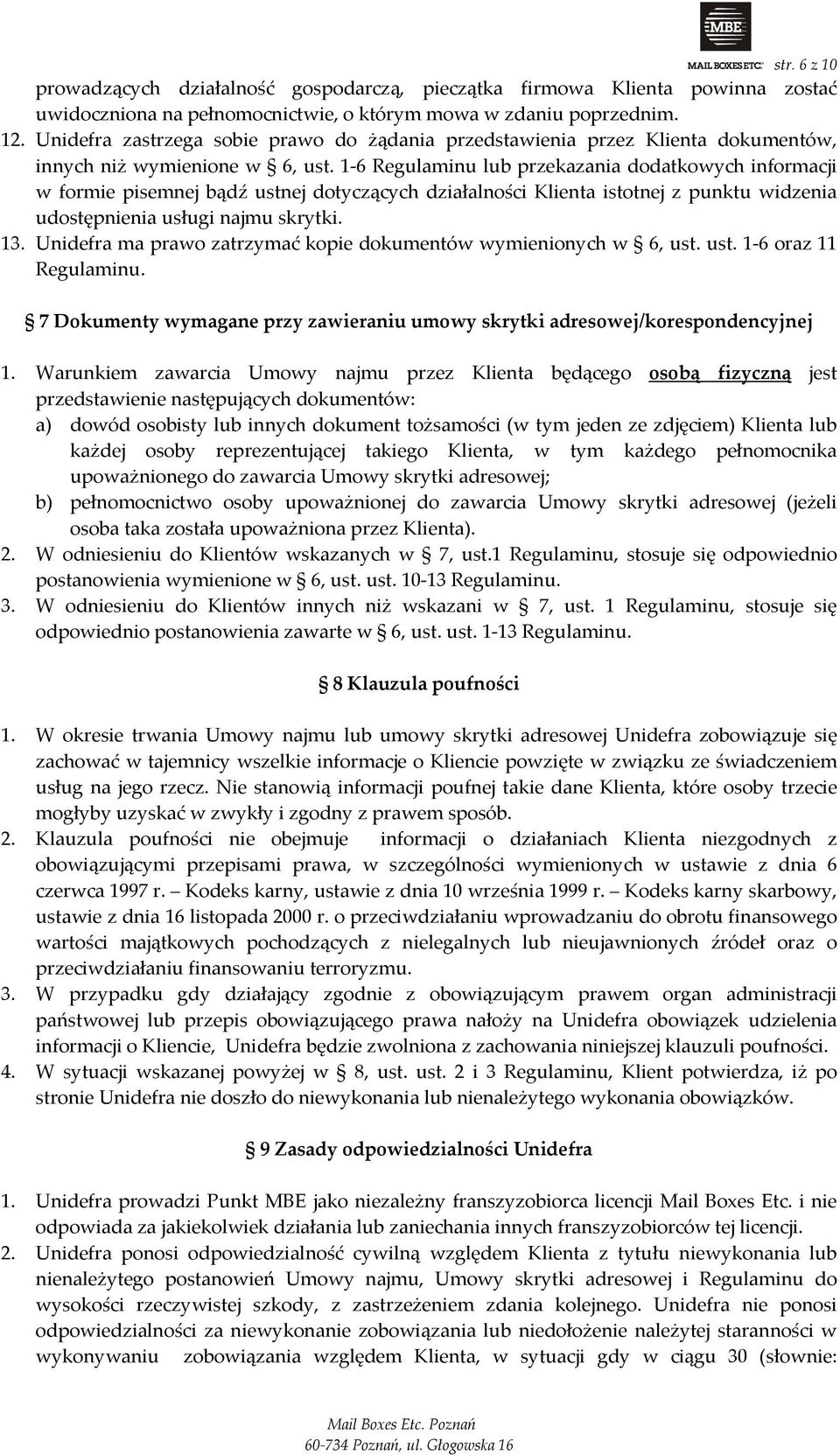 1 6 Regulaminu lub przekazania dodatkowych informacji w formie pisemnej bądź ustnej dotyczących działalności Klienta istotnej z punktu widzenia udostępnienia usługi najmu skrytki. 13.