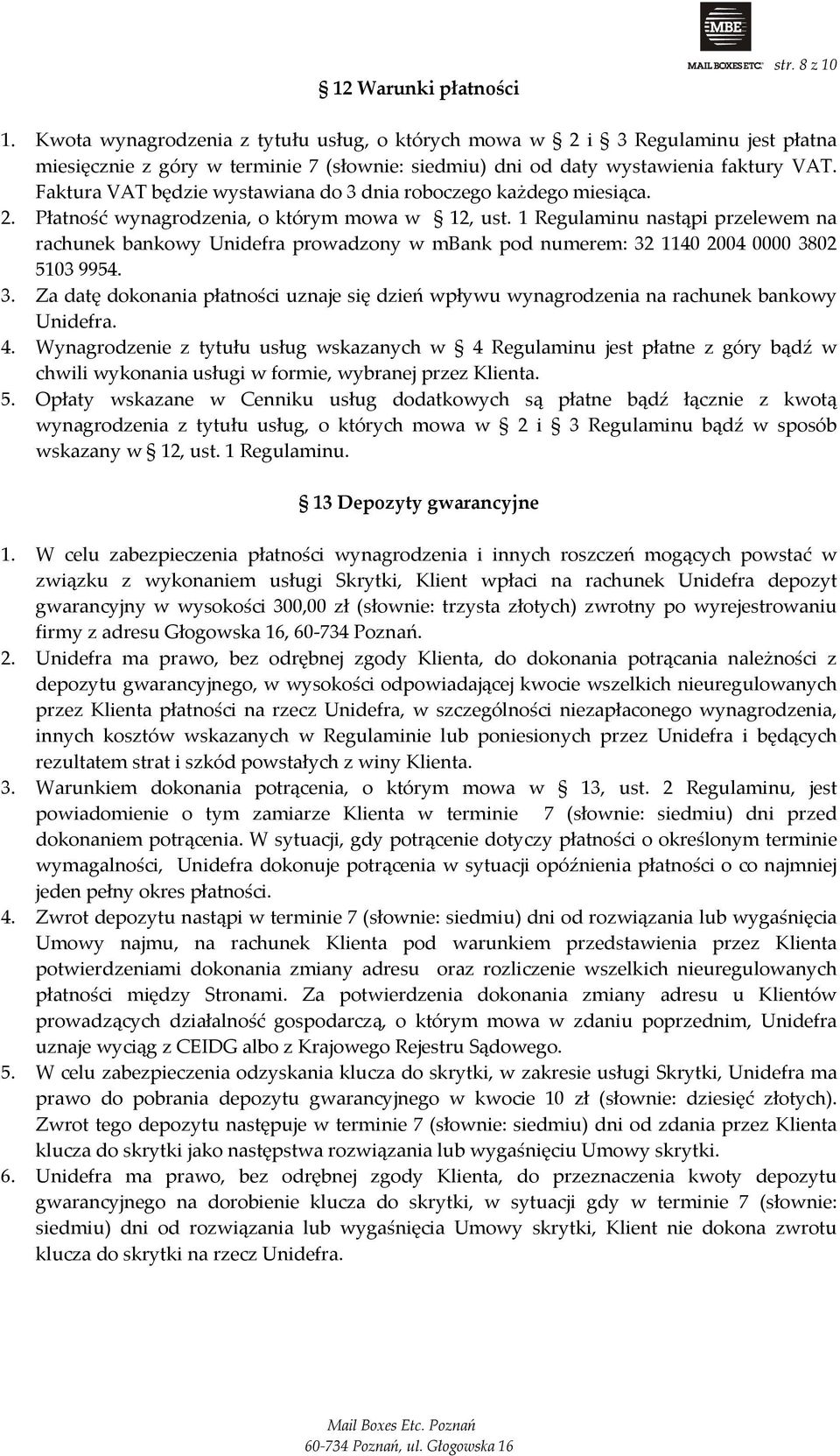 Faktura VAT będzie wystawiana do 3 dnia roboczego każdego miesiąca. 2. Płatność wynagrodzenia, o którym mowa w 12, ust.