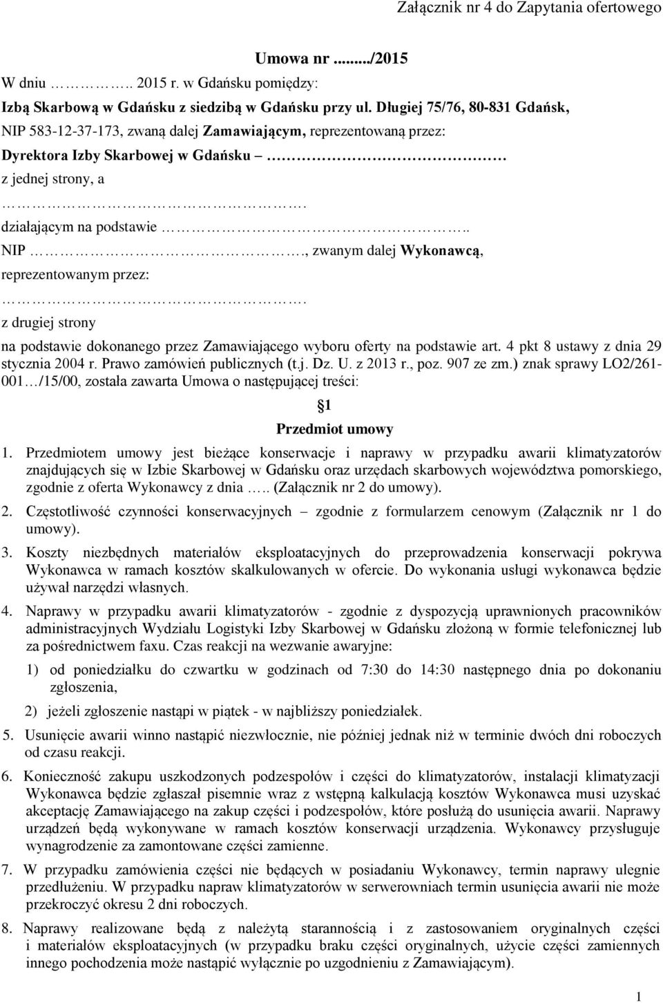 z drugiej strony na podstawie dokonanego przez Zamawiającego wyboru oferty na podstawie art. 4 pkt 8 ustawy z dnia 29 stycznia 2004 r. Prawo zamówień publicznych (t.j. Dz. U. z 2013 r., poz.