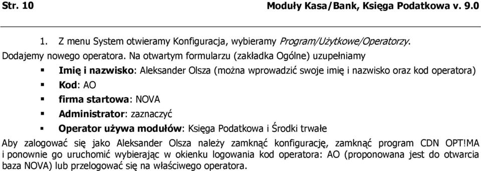 startowa: NOVA Administrator: zaznaczyć Operator używa modułów: Księga Podatkowa i Środki trwałe Aby zalogować się jako Aleksander Olsza należy zamknąć konfigurację,