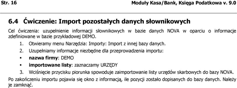 w bazie przykładowej DEMO. 1. Otwieramy menu Narzędzia: Importy: Import z innej bazy danych. 2.