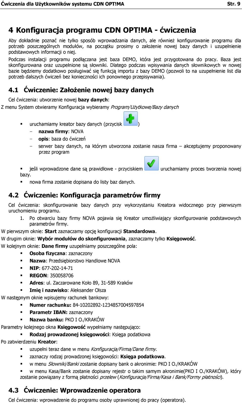 uzupełnienie podstawowych informacji o niej. Podczas instalacji programu podłączana jest baza DEMO, która jest przygotowana do pracy. Baza jest skonfigurowana oraz uzupełnione są słowniki.