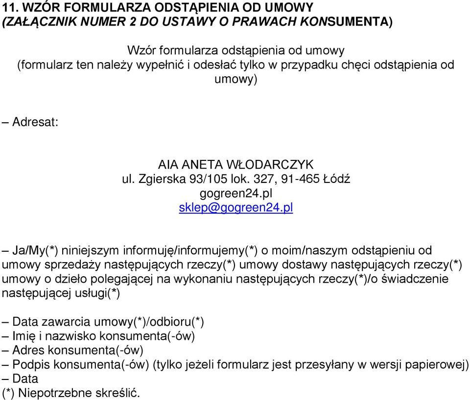 pl Ja/My(*) niniejszym informuję/informujemy(*) o moim/naszym odstąpieniu od umowy sprzedaży następujących rzeczy(*) umowy dostawy następujących rzeczy(*) umowy o dzieło polegającej na