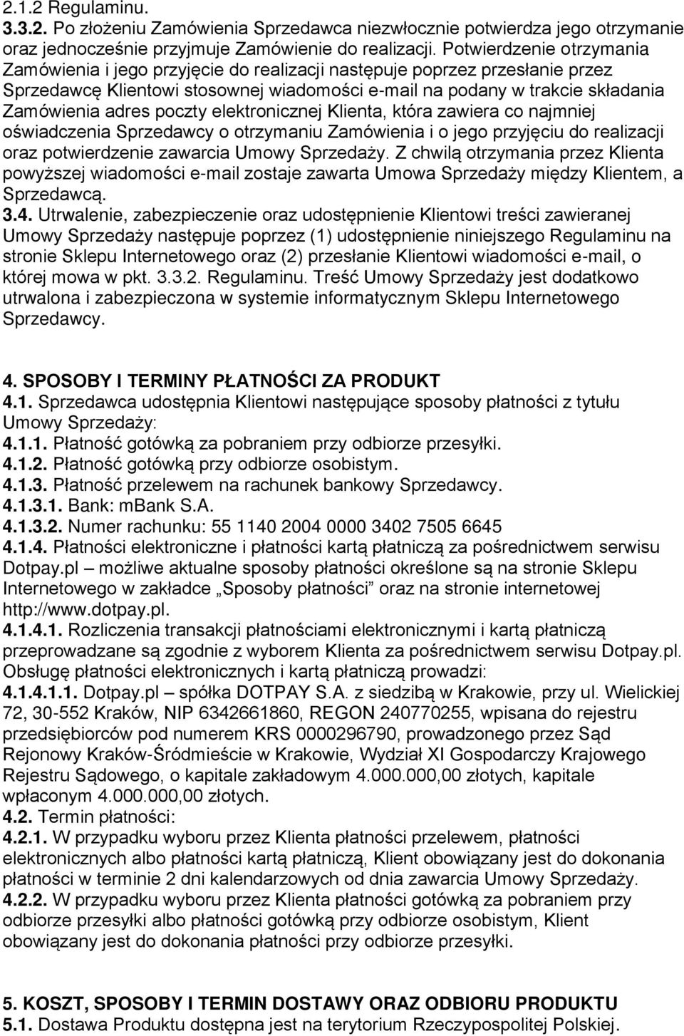 poczty elektronicznej Klienta, która zawiera co najmniej oświadczenia Sprzedawcy o otrzymaniu Zamówienia i o jego przyjęciu do realizacji oraz potwierdzenie zawarcia Umowy Sprzedaży.